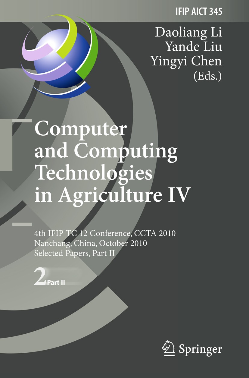 Titlebook: Computer and Computing Technologies in Agriculture IV; 4th IFIP TC 12 Confe Daoliang Li,Yande Liu,Yingyi Chen Conference proceedings 2011 I Titlebook: Computer and Computing Technologies in Agriculture IV; 4th IFIP TC 12 Confe Daoliang Li,Yande Liu,Yingyi Chen Conference proceedings 2011 I