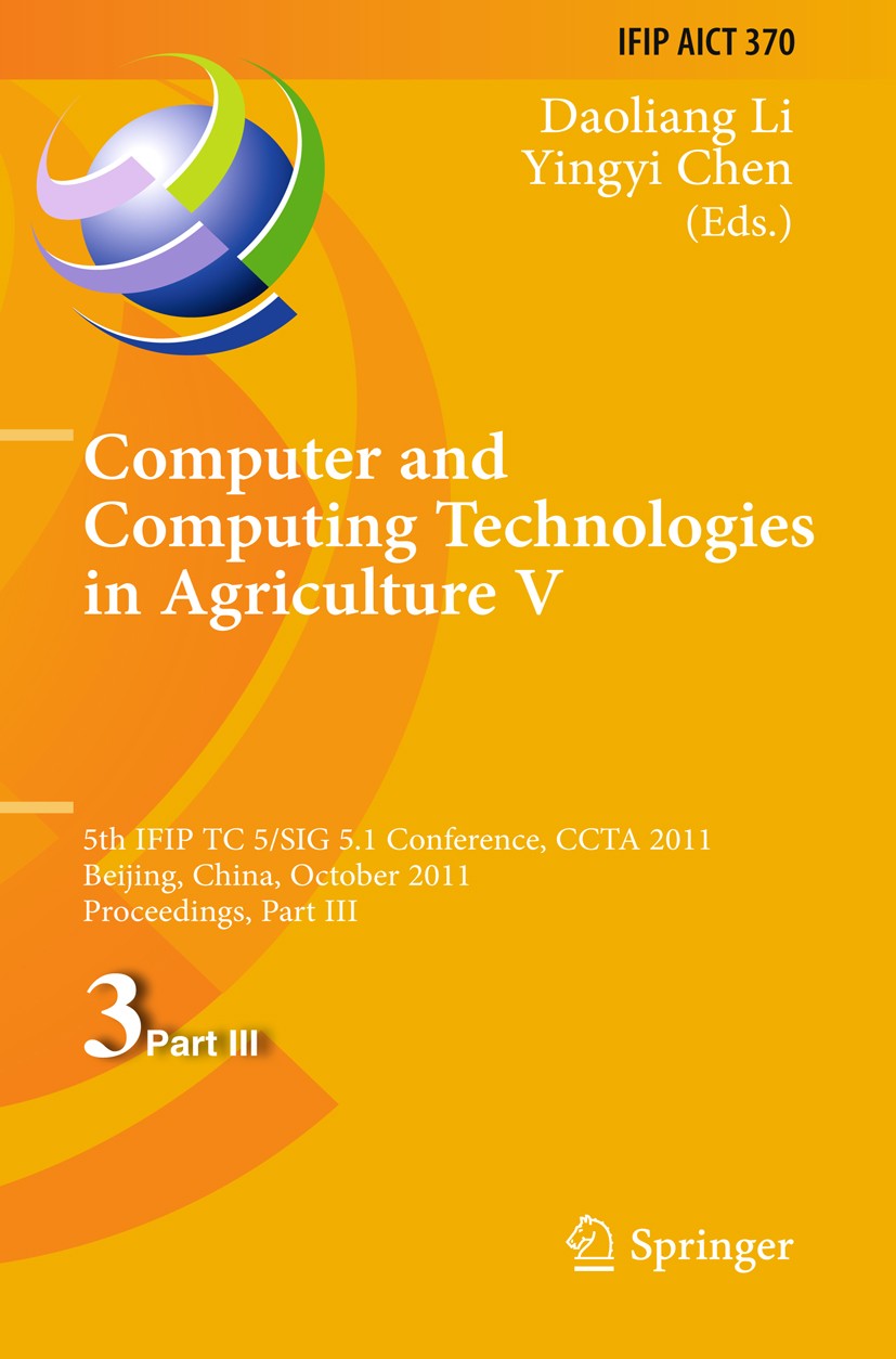 Titlebook: Computer and Computing Technologies in Agriculture; 5th IFIP TC 5, SIG 5 Daoliang Li,Yingyi Chen Conference proceedings 2012 IFIP Federatio Titlebook: Computer and Computing Technologies in Agriculture; 5th IFIP TC 5, SIG 5 Daoliang Li,Yingyi Chen Conference proceedings 2012 IFIP Federatio