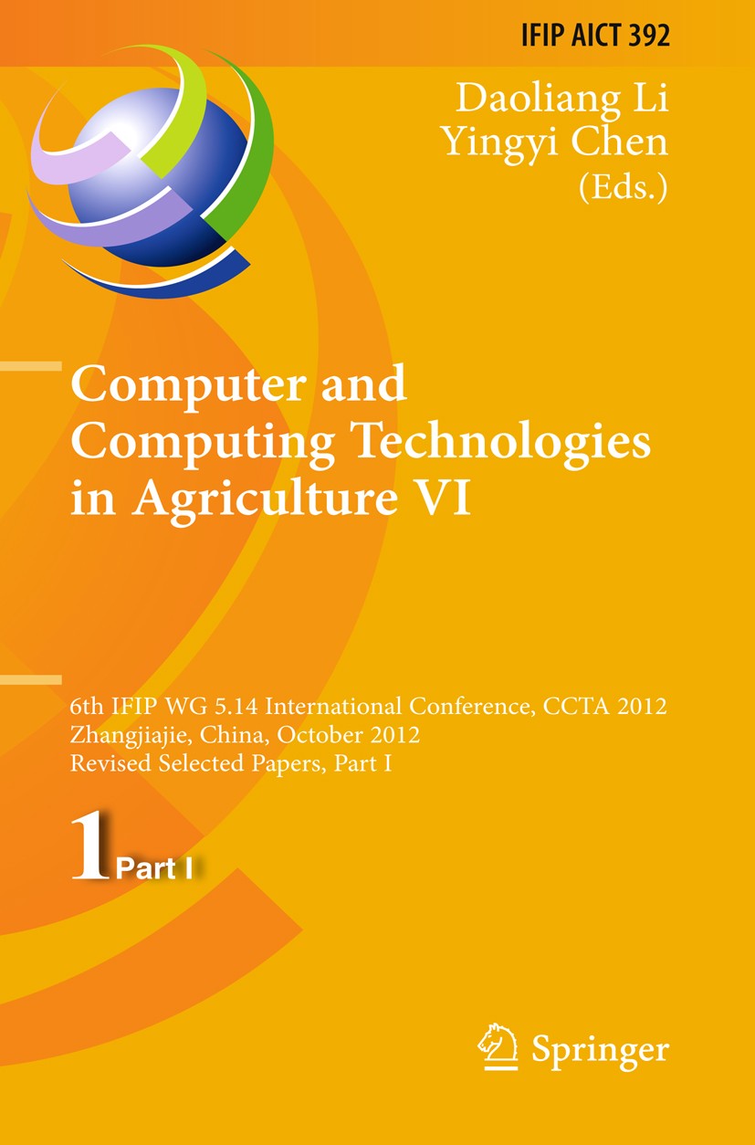 Titlebook: Computer and Computing Technologies in Agriculture VI; 6th IFIP WG 5.14 Int Daoliang Li,Yingyi Chen Conference proceedings 2013 IFIP Intern Titlebook: Computer and Computing Technologies in Agriculture VI; 6th IFIP WG 5.14 Int Daoliang Li,Yingyi Chen Conference proceedings 2013 IFIP Intern