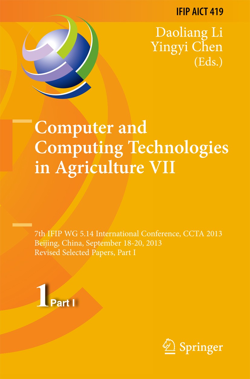 Titlebook: Computer and Computing Technologies in Agriculture VII; 7th IFIP WG 5.14 Int Daoliang Li,Yingyi Chen Conference proceedings 2014 IFIP Inter Titlebook: Computer and Computing Technologies in Agriculture VII; 7th IFIP WG 5.14 Int Daoliang Li,Yingyi Chen Conference proceedings 2014 IFIP Inter