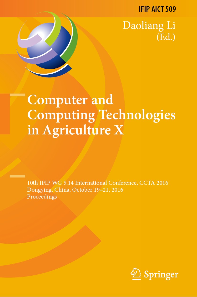 Titlebook: Computer and Computing Technologies in Agriculture X; 10th IFIP WG 5.14 In Daoliang Li Conference proceedings 2019 IFIP International Feder Titlebook: Computer and Computing Technologies in Agriculture X; 10th IFIP WG 5.14 In Daoliang Li Conference proceedings 2019 IFIP International Feder