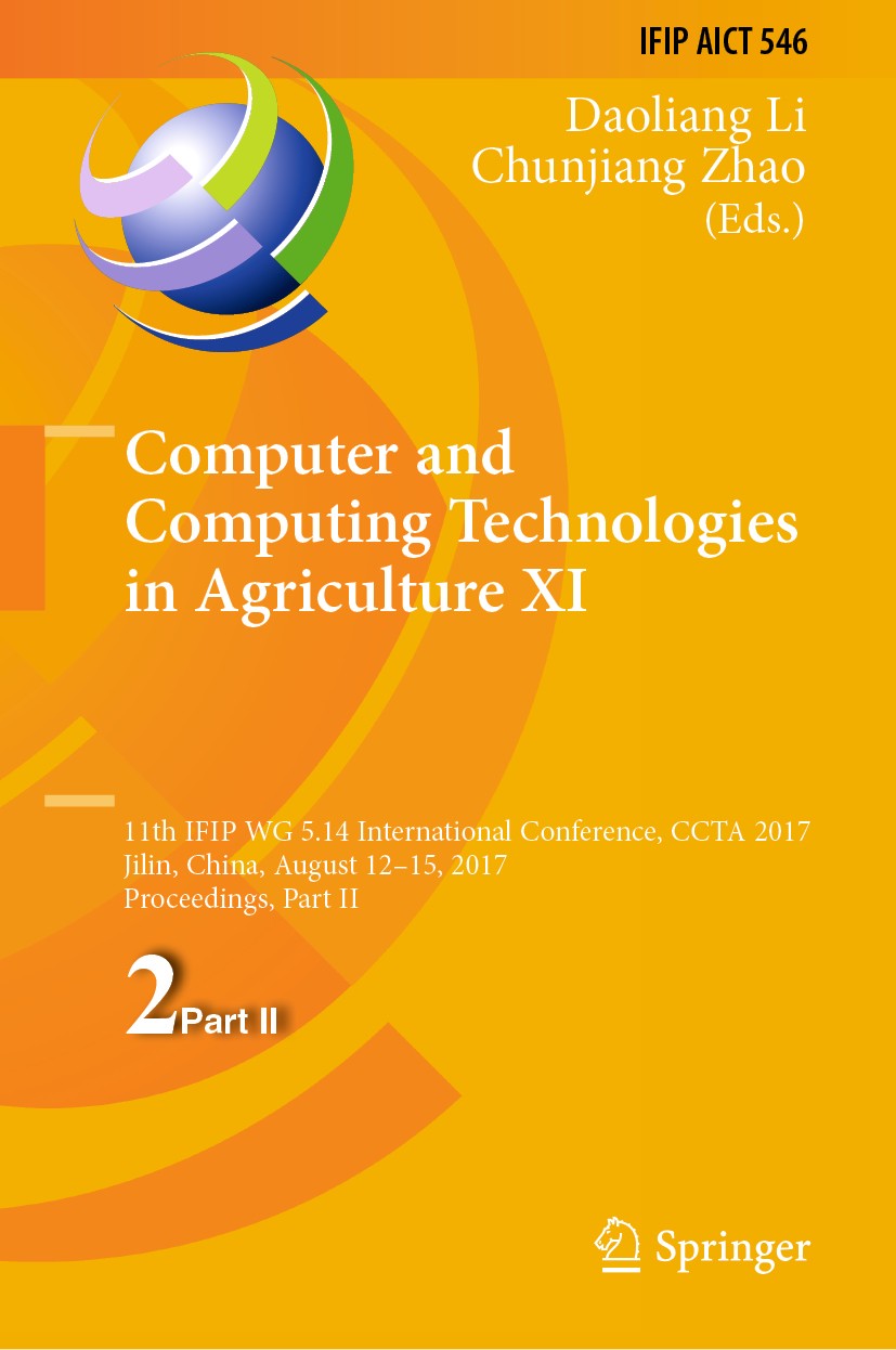 Titlebook: Computer and Computing Technologies in Agriculture XI; 11th IFIP WG 5.14 In Daoliang Li,Chunjiang Zhao Conference proceedings 2019 IFIP Int Titlebook: Computer and Computing Technologies in Agriculture XI; 11th IFIP WG 5.14 In Daoliang Li,Chunjiang Zhao Conference proceedings 2019 IFIP Int