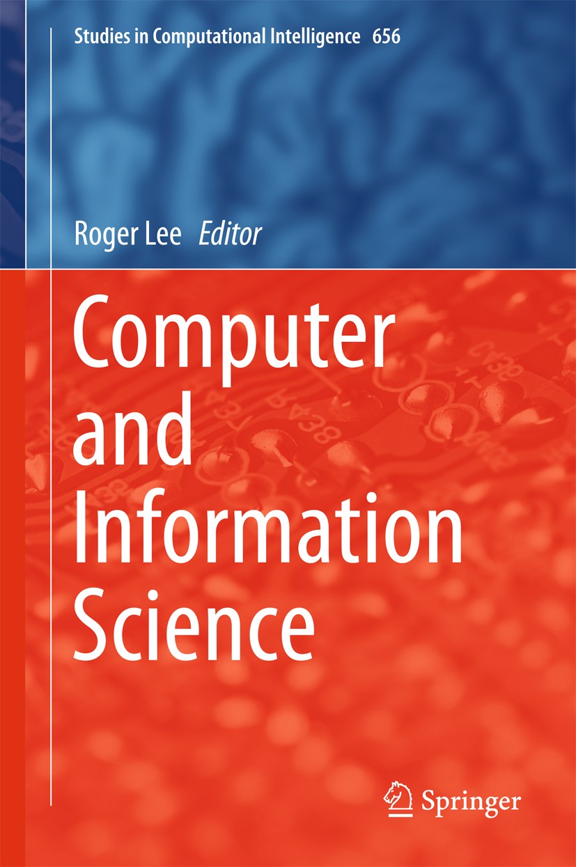 Titlebook: Computer and Information Science; Roger Lee Book 2016 Springer International Publishing Switzerland 2016 Computational Intelligence.Comput Titlebook: Computer and Information Science; Roger Lee Book 2016 Springer International Publishing Switzerland 2016 Computational Intelligence.Comput