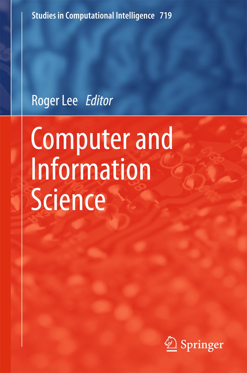 Titlebook: Computer and Information Science; Roger Lee Book 2018 Springer International Publishing AG 2018 Computational Intelligence.Computer Scienc Titlebook: Computer and Information Science; Roger Lee Book 2018 Springer International Publishing AG 2018 Computational Intelligence.Computer Scienc