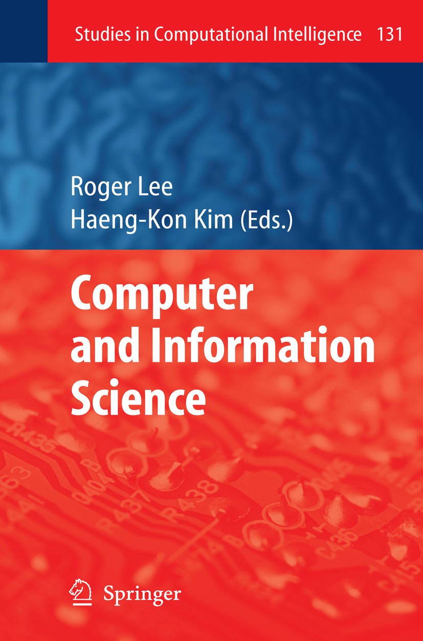 Titlebook: Computer and Information Science; Roger Lee,Haeng-Kon Kim Book 2008 Springer-Verlag Berlin Heidelberg 2008 Algorithmic Techniques.Computat Titlebook: Computer and Information Science; Roger Lee,Haeng-Kon Kim Book 2008 Springer-Verlag Berlin Heidelberg 2008 Algorithmic Techniques.Computat