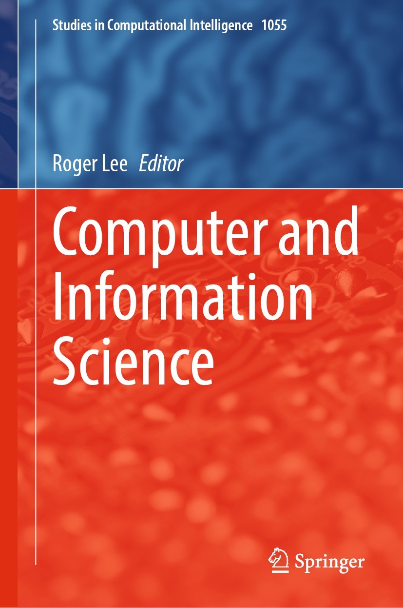 Titlebook: Computer and Information Science; Roger Lee Book 2023 The Editor(s) (if applicable) and The Author(s), under exclusive license to Springer Titlebook: Computer and Information Science; Roger Lee Book 2023 The Editor(s) (if applicable) and The Author(s), under exclusive license to Springer