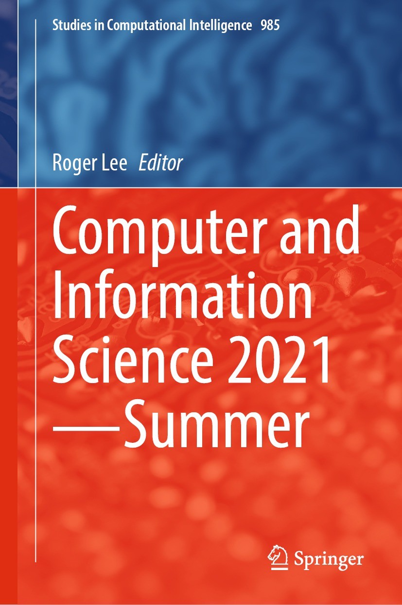 Titlebook: Computer and Information Science 2021—Summer; Roger Lee Book 2021 The Editor(s) (if applicable) and The Author(s), under exclusive license Titlebook: Computer and Information Science 2021—Summer; Roger Lee Book 2021 The Editor(s) (if applicable) and The Author(s), under exclusive license