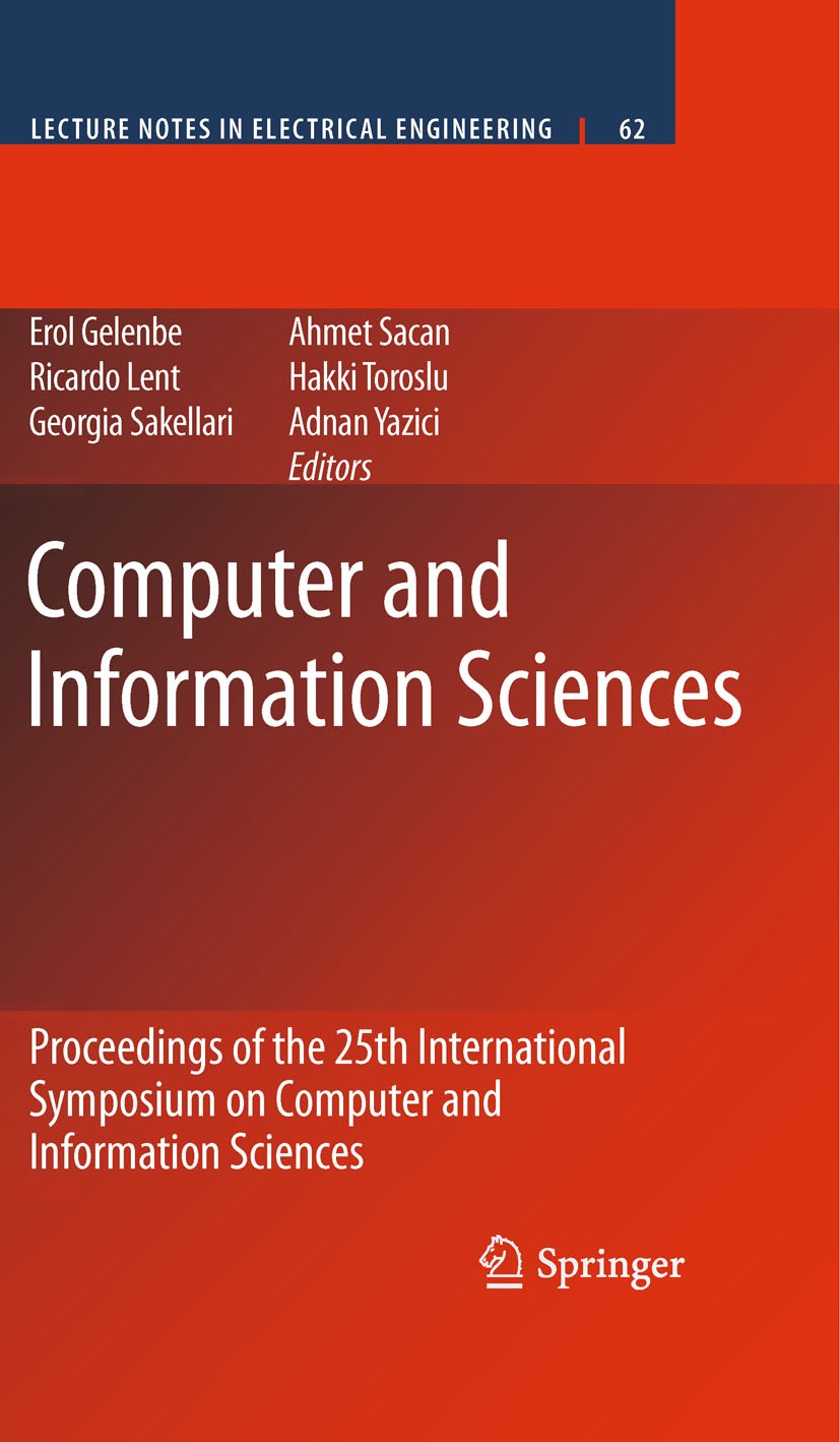 Titlebook: Computer and Information Sciences; Proceedings of the 2 Erol Gelenbe,Ricardo Lent,Adnan Yazici Conference proceedings 2010 Springer Science Titlebook: Computer and Information Sciences; Proceedings of the 2 Erol Gelenbe,Ricardo Lent,Adnan Yazici Conference proceedings 2010 Springer Science