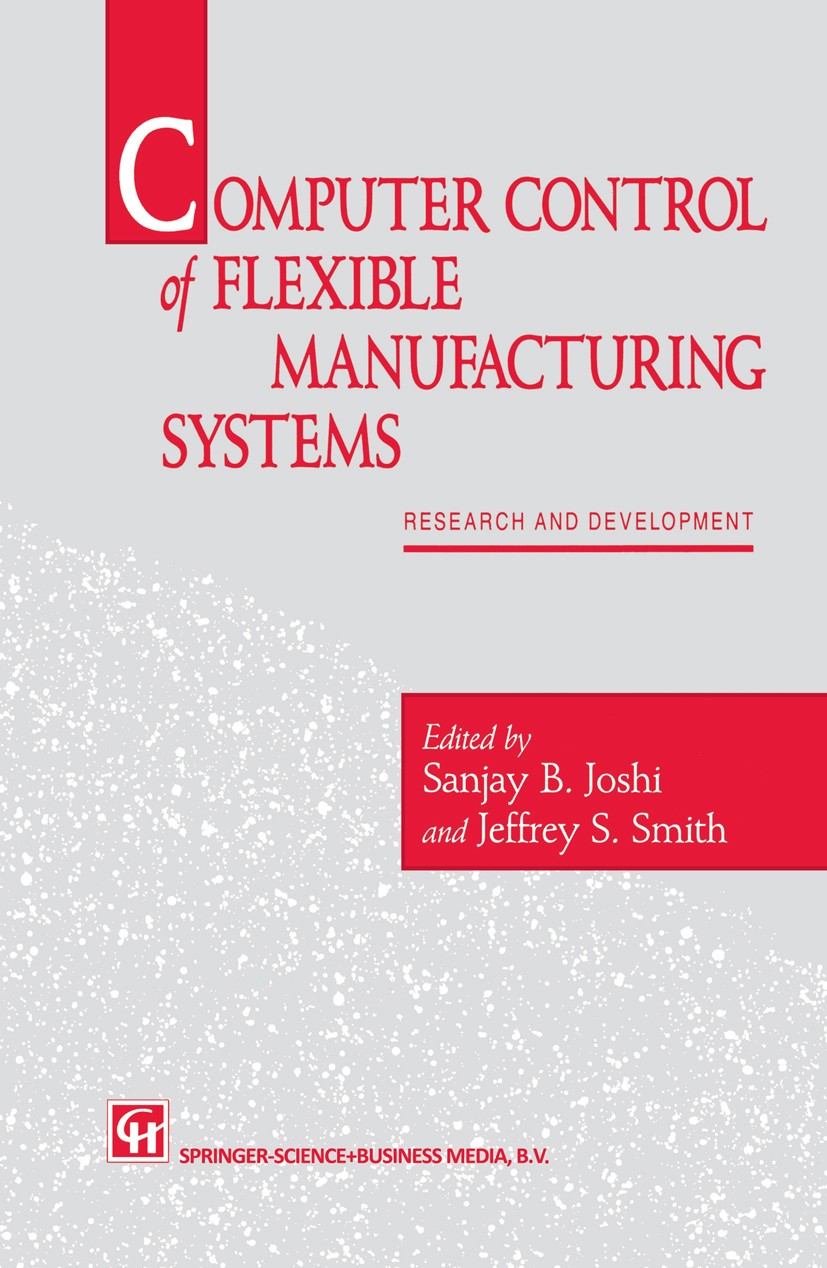 Titlebook: Computer control of flexible manufacturing systems; Research and develop Sanjay B. Joshi,Jeffrey S. Smith Book 1994 Chapman & Hall 1994 arc Titlebook: Computer control of flexible manufacturing systems; Research and develop Sanjay B. Joshi,Jeffrey S. Smith Book 1994 Chapman & Hall 1994 arc