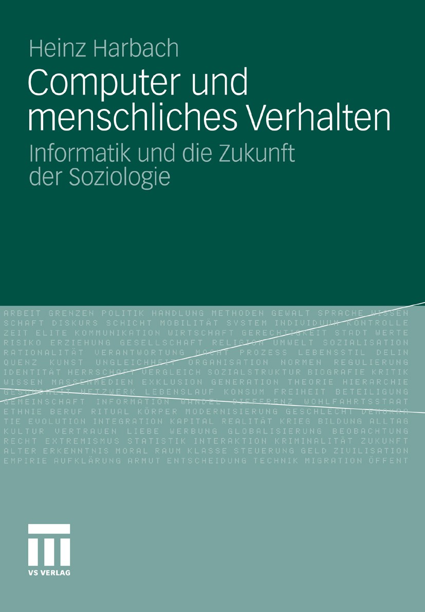 Titlebook: Computer und menschliches Verhalten; Informatik und die Z Heinz Harbach Book 2012 VS Verlag für Sozialwissenschaften | Springer Fachmedien Titlebook: Computer und menschliches Verhalten; Informatik und die Z Heinz Harbach Book 2012 VS Verlag für Sozialwissenschaften | Springer Fachmedien