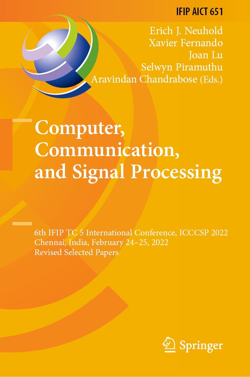 Titlebook: Computer, Communication, and Signal Processing; 6th IFIP TC 5 Intern Erich J. Neuhold,Xavier Fernando,Aravindan Chandra Conference proceedi Titlebook: Computer, Communication, and Signal Processing; 6th IFIP TC 5 Intern Erich J. Neuhold,Xavier Fernando,Aravindan Chandra Conference proceedi