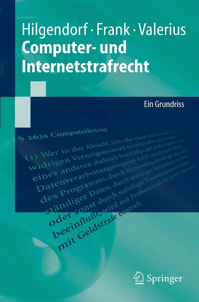 Titlebook: Computer- und Internetstrafrecht; Ein Grundriss Eric Hilgendorf,Thomas Frank,Brian Valerius Textbook 20051st edition Springer-Verlag Berlin Titlebook: Computer- und Internetstrafrecht; Ein Grundriss Eric Hilgendorf,Thomas Frank,Brian Valerius Textbook 20051st edition Springer-Verlag Berlin