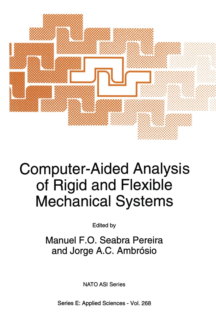 Titlebook: Computer-Aided Analysis of Rigid and Flexible Mechanical Systems; Manuel F. O. Seabra Pereira,Jorge A. C. Ambrósio Book 1994 Springer Scie Titlebook: Computer-Aided Analysis of Rigid and Flexible Mechanical Systems; Manuel F. O. Seabra Pereira,Jorge A. C. Ambrósio Book 1994 Springer Scie