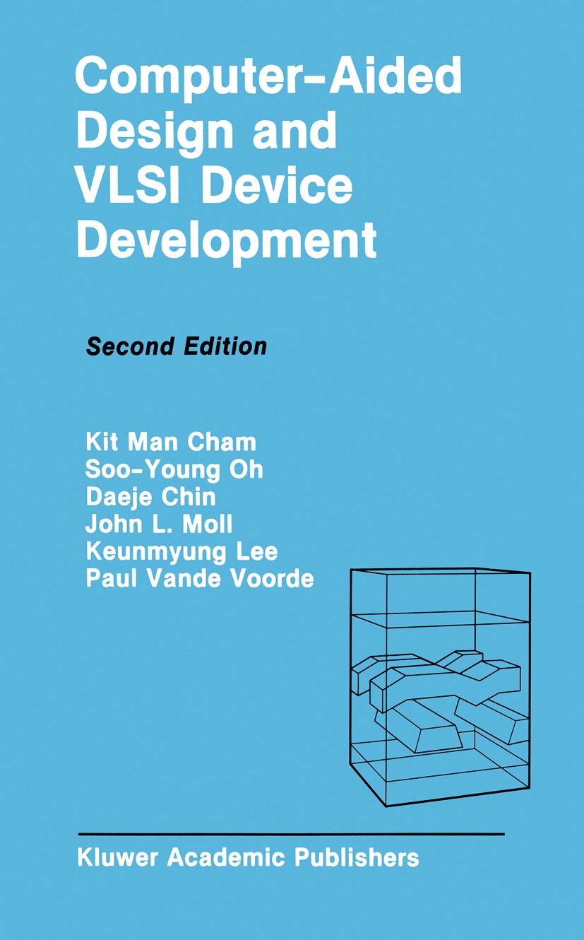 Titlebook: Computer-Aided Design and VLSI Device Development; Kit Man Cham,Soo-Young Oh,Daeje Chin Book 1988Latest edition Kluwer Academic Publishers Titlebook: Computer-Aided Design and VLSI Device Development; Kit Man Cham,Soo-Young Oh,Daeje Chin Book 1988Latest edition Kluwer Academic Publishers
