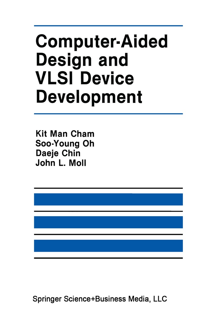 Titlebook: Computer-Aided Design and VLSI Device Development; Kit Man Cham,Soo-Young Oh,John L. Moll Book 1986 Springer Science+Business Media New Yo Titlebook: Computer-Aided Design and VLSI Device Development; Kit Man Cham,Soo-Young Oh,John L. Moll Book 1986 Springer Science+Business Media New Yo