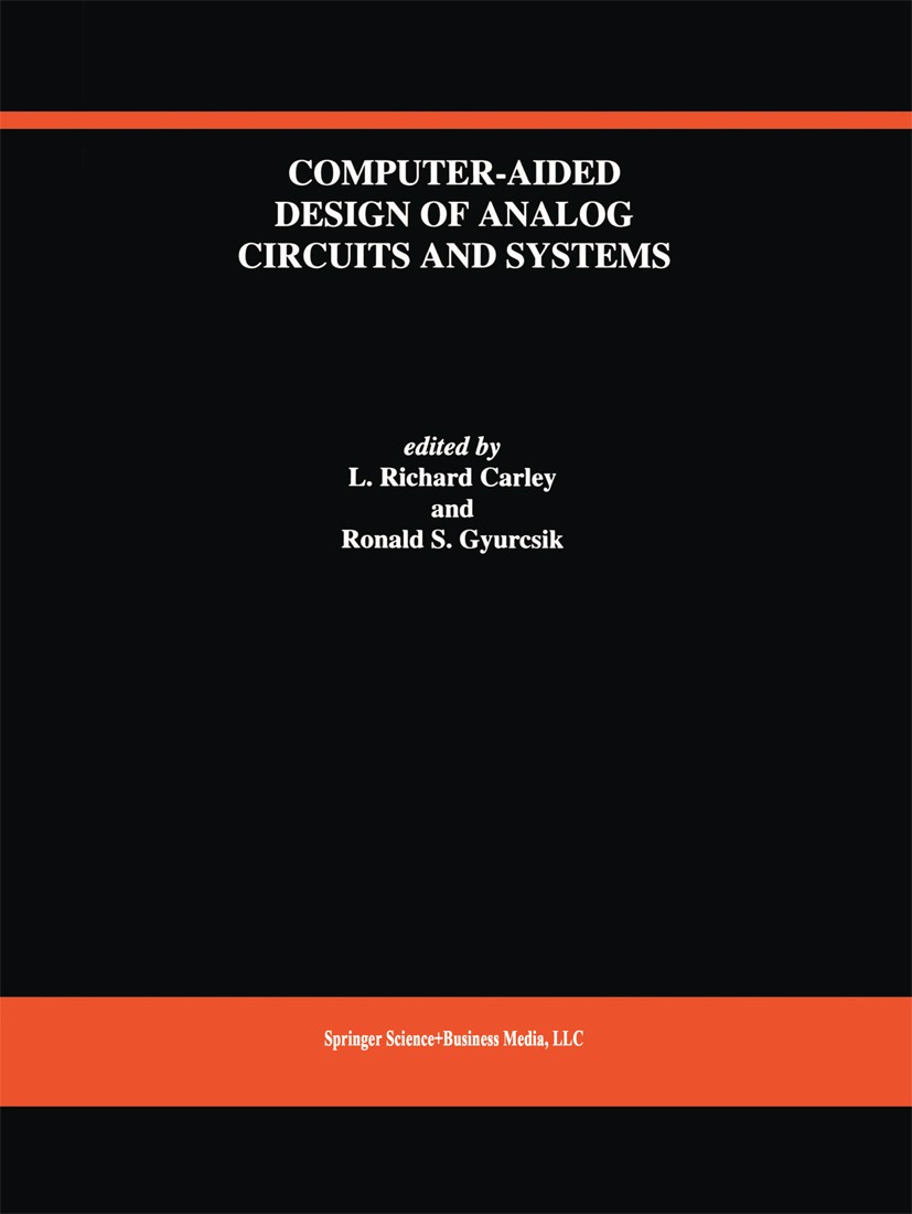 Titlebook: Computer-Aided Design of Analog Circuits and Systems; L. Richard Carley,Ronald S. Gyurcsik Book 1993 Springer Science+Business Media New Y Titlebook: Computer-Aided Design of Analog Circuits and Systems; L. Richard Carley,Ronald S. Gyurcsik Book 1993 Springer Science+Business Media New Y
