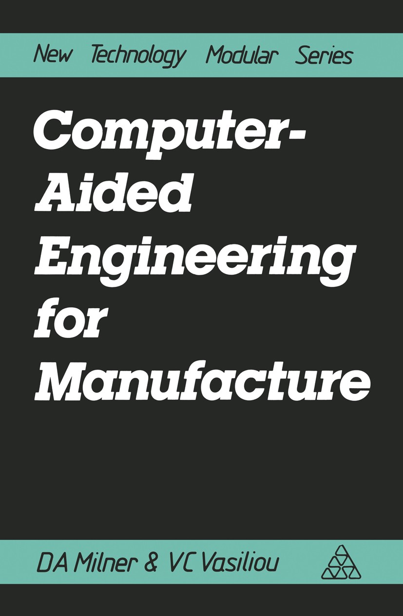 Titlebook: Computer-Aided Engineering for Manufacture; D. A. Milner,V. C. Vasiliou Book 1986 D A Milner and V C Vasiliou 1986 automation.computer-aid Titlebook: Computer-Aided Engineering for Manufacture; D. A. Milner,V. C. Vasiliou Book 1986 D A Milner and V C Vasiliou 1986 automation.computer-aid