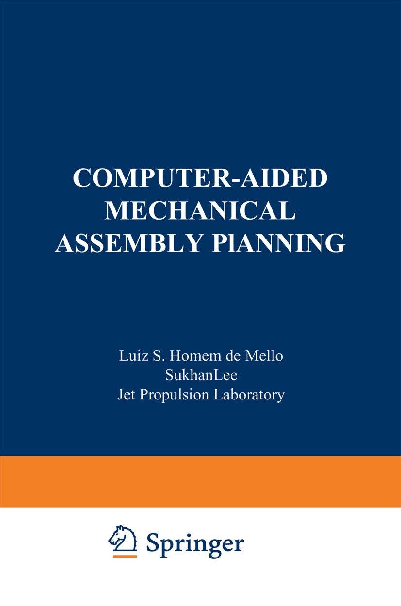 Titlebook: Computer-Aided Mechanical Assembly Planning; Luiz S. Homem de Mello,Sukhan Lee Book 1991 Springer Science+Business Media New York 1991 alg Titlebook: Computer-Aided Mechanical Assembly Planning; Luiz S. Homem de Mello,Sukhan Lee Book 1991 Springer Science+Business Media New York 1991 alg