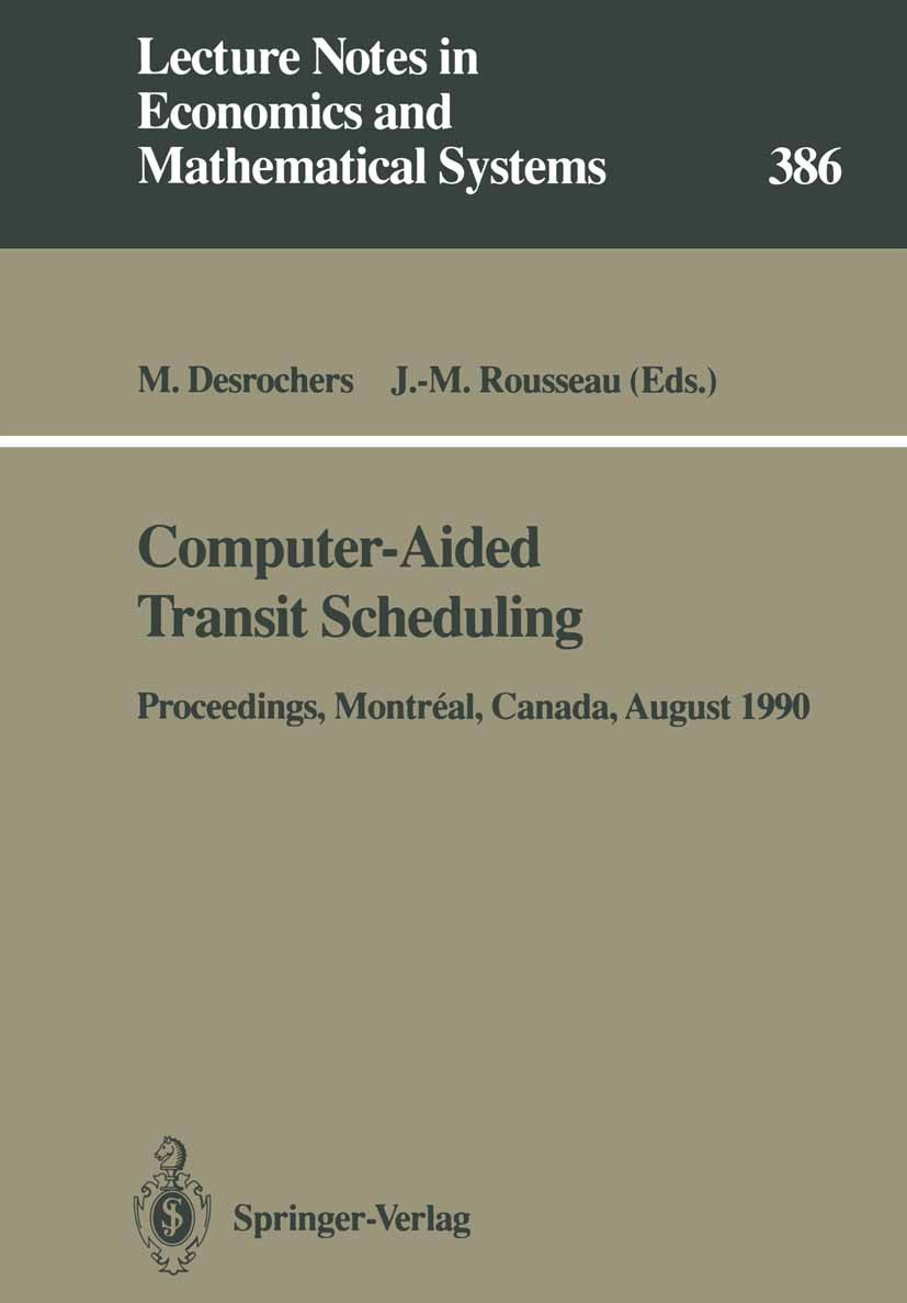 Titlebook: Computer-Aided Transit Scheduling; Proceedings of the F Martin Desrochers,Jean-Marc Rousseau Conference proceedings 1992 Springer-Verlag Be Titlebook: Computer-Aided Transit Scheduling; Proceedings of the F Martin Desrochers,Jean-Marc Rousseau Conference proceedings 1992 Springer-Verlag Be