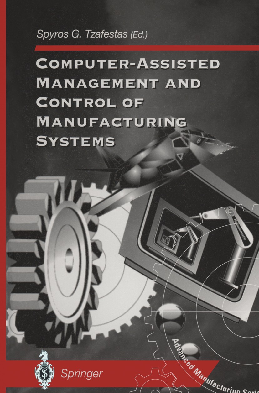 Titlebook: Computer-Assisted Management and Control of Manufacturing Systems; Spyros G. Tzafestas Book 1997 Springer-Verlag London Limited 1997 adapt Titlebook: Computer-Assisted Management and Control of Manufacturing Systems; Spyros G. Tzafestas Book 1997 Springer-Verlag London Limited 1997 adapt
