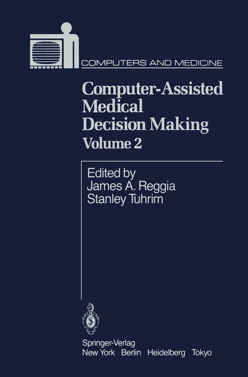 Titlebook: Computer-Assisted Medical Decision Making; James A. Reggia,Stanley Tuhrim Book 1985 Springer-Verlag New York Inc. 1985 Hospital.Notarztinf Titlebook: Computer-Assisted Medical Decision Making; James A. Reggia,Stanley Tuhrim Book 1985 Springer-Verlag New York Inc. 1985 Hospital.Notarztinf