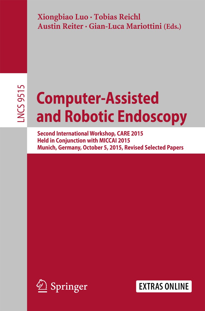 Titlebook: Computer-Assisted and Robotic Endoscopy; Second International Xiongbiao Luo,Tobias Reichl,Gian-Luca Mariottini Conference proceedings 2016 Titlebook: Computer-Assisted and Robotic Endoscopy; Second International Xiongbiao Luo,Tobias Reichl,Gian-Luca Mariottini Conference proceedings 2016