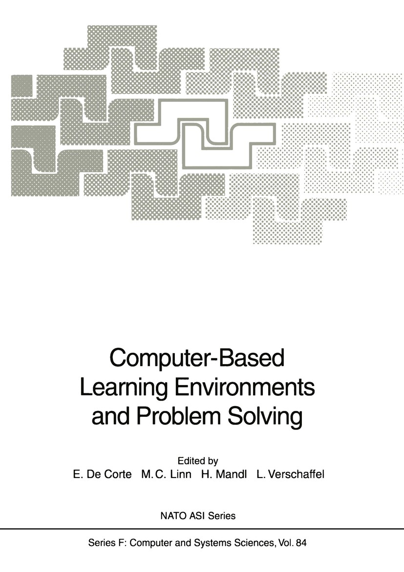 Titlebook: Computer-Based Learning Environments and Problem Solving; Erik Corte,Marcia C. Linn,Lieven Verschaffel Conference proceedings 1992 Springe Titlebook: Computer-Based Learning Environments and Problem Solving; Erik Corte,Marcia C. Linn,Lieven Verschaffel Conference proceedings 1992 Springe