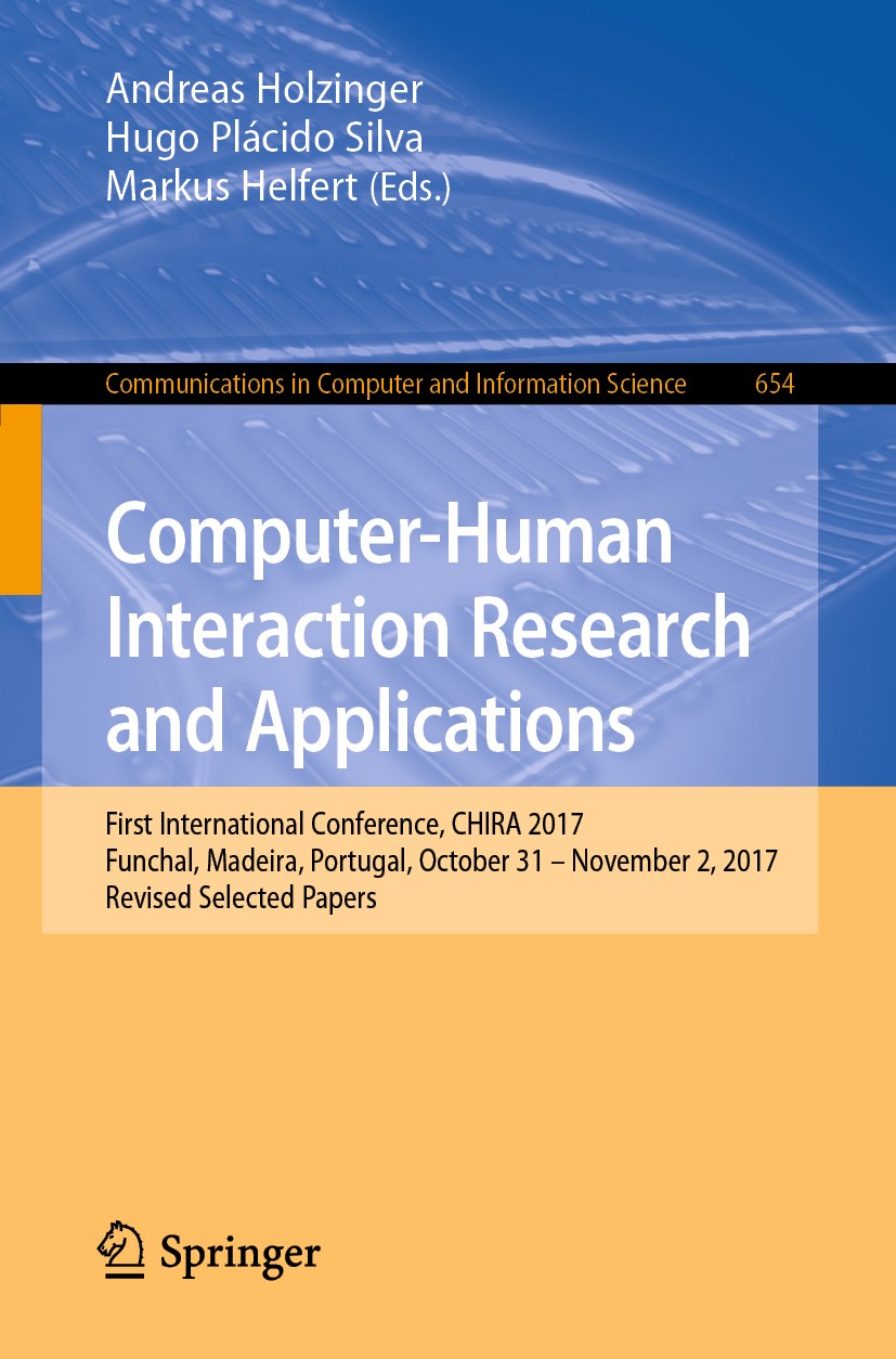 Titlebook: Computer-Human Interaction Research and Applications; First International Andreas Holzinger,Hugo Plácido Silva,Markus Helfer Conference pr Titlebook: Computer-Human Interaction Research and Applications; First International Andreas Holzinger,Hugo Plácido Silva,Markus Helfer Conference pr
