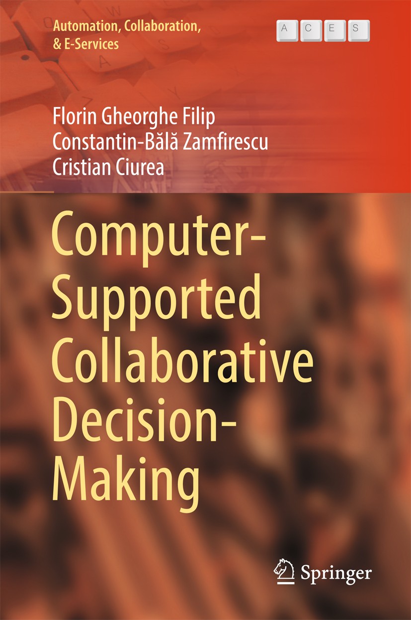 Titlebook: Computer-Supported Collaborative Decision-Making; Florin Gheorghe Filip,Constantin-Bălă Zamfirescu,C Book 2017 The Editor(s) (if applicabl Titlebook: Computer-Supported Collaborative Decision-Making; Florin Gheorghe Filip,Constantin-Bălă Zamfirescu,C Book 2017 The Editor(s) (if applicabl