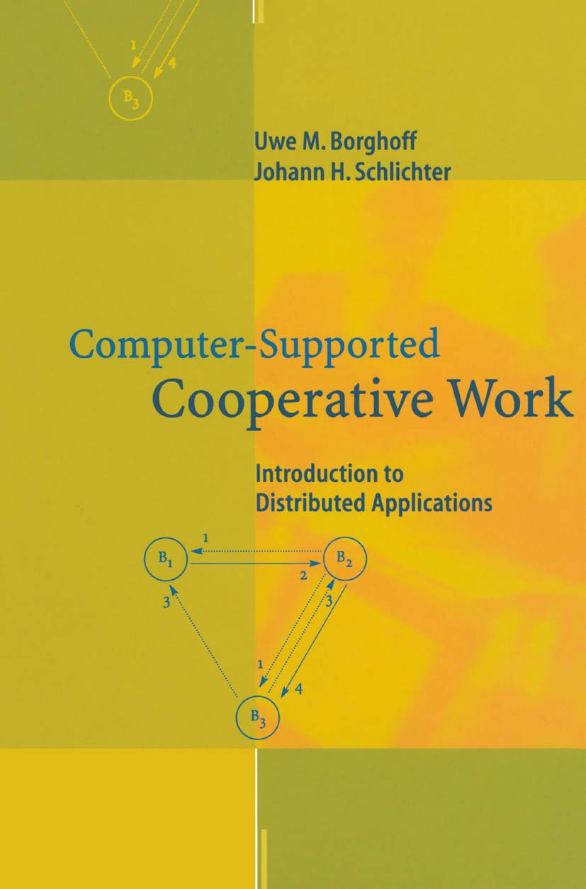 Titlebook: Computer-Supported Cooperative Work; Introduction to Dist Uwe M. Borghoff,Johann H. Schlichter Textbook 2000 Springer-Verlag Berlin Heidelb Titlebook: Computer-Supported Cooperative Work; Introduction to Dist Uwe M. Borghoff,Johann H. Schlichter Textbook 2000 Springer-Verlag Berlin Heidelb