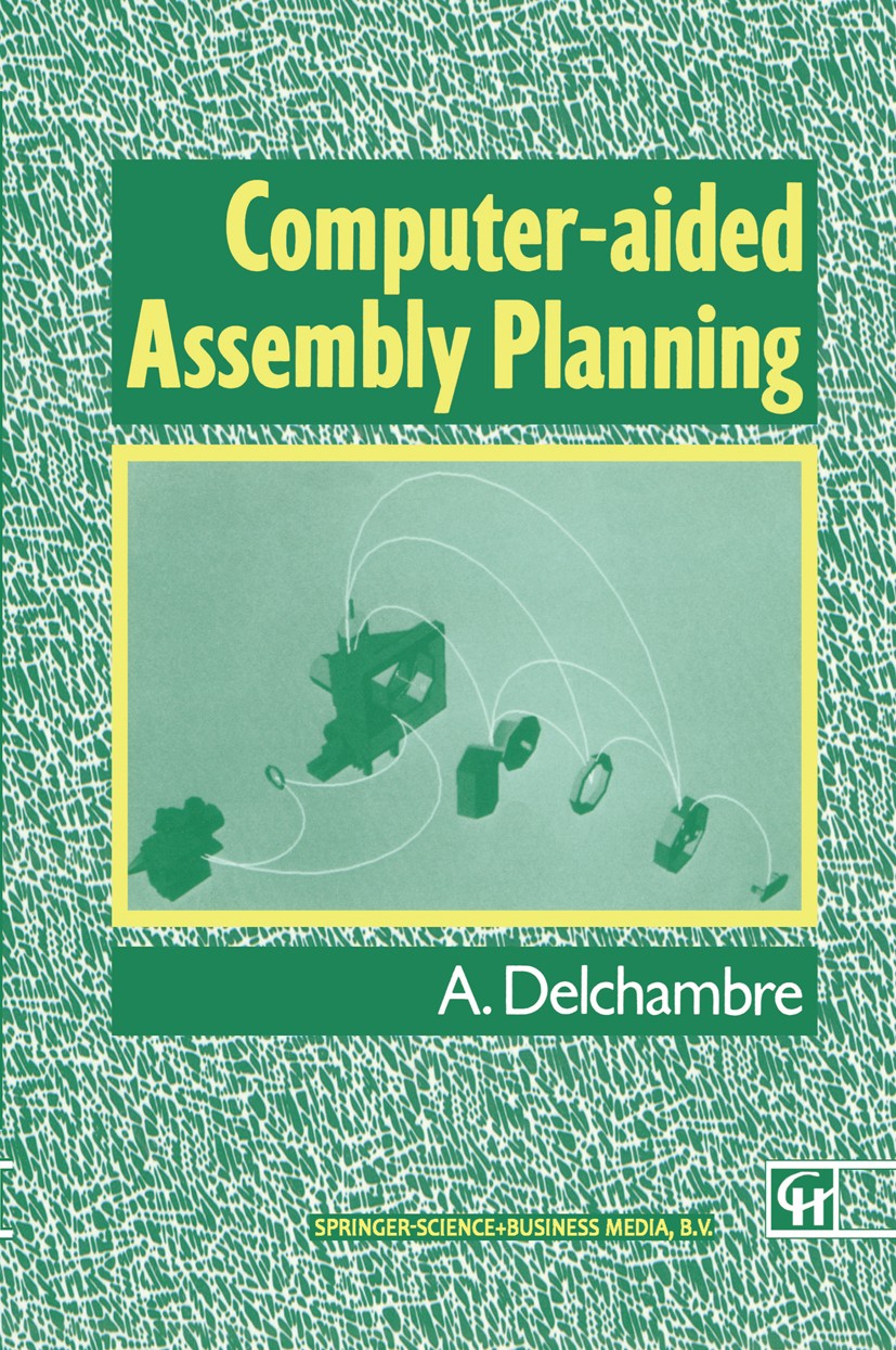 Titlebook: Computer-aided Assembly Planning; A. Delchambre Book 1992 Chapman & Hall 1992 assembly.computer.control.design.modeling.modelling.planning Titlebook: Computer-aided Assembly Planning; A. Delchambre Book 1992 Chapman & Hall 1992 assembly.computer.control.design.modeling.modelling.planning