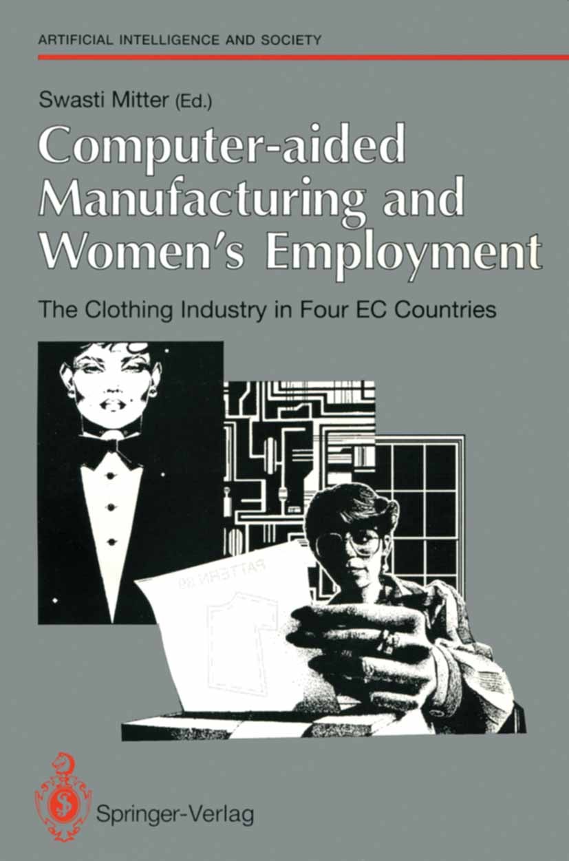 Titlebook: Computer-aided Manufacturing and Women’s Employment: The Clothing Industry in Four EC Countries; For the Directorate- Swasti Mitter Confere Titlebook: Computer-aided Manufacturing and Women’s Employment: The Clothing Industry in Four EC Countries; For the Directorate- Swasti Mitter Confere