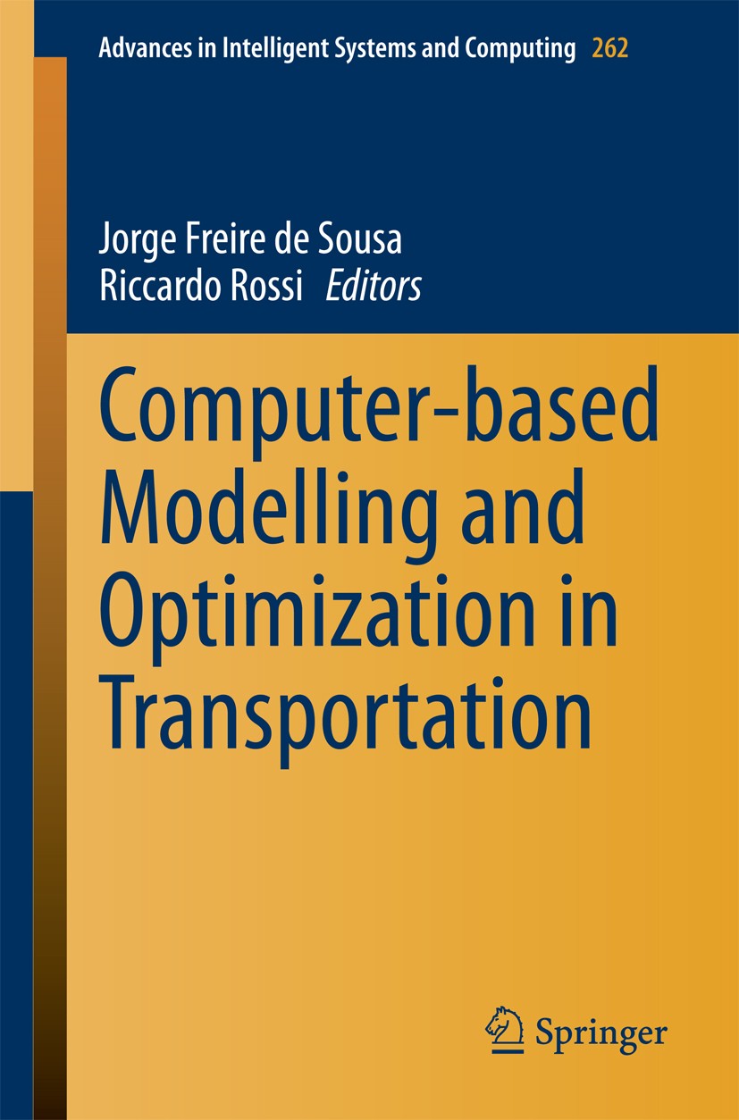 Titlebook: Computer-based Modelling and Optimization in Transportation; Jorge Freire Sousa,Riccardo Rossi Book 2014 Springer International Publishing Titlebook: Computer-based Modelling and Optimization in Transportation; Jorge Freire Sousa,Riccardo Rossi Book 2014 Springer International Publishing
