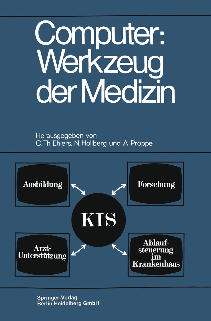 Titlebook: Computer: Werkzeug der Medizin; Kolloquium Datenvera C. Th. Ehlers (Leiter),N. Hollberg,A. Proppe (Dire Book 1970 Springer-Verlag Berlin He Titlebook: Computer: Werkzeug der Medizin; Kolloquium Datenvera C. Th. Ehlers (Leiter),N. Hollberg,A. Proppe (Dire Book 1970 Springer-Verlag Berlin He
