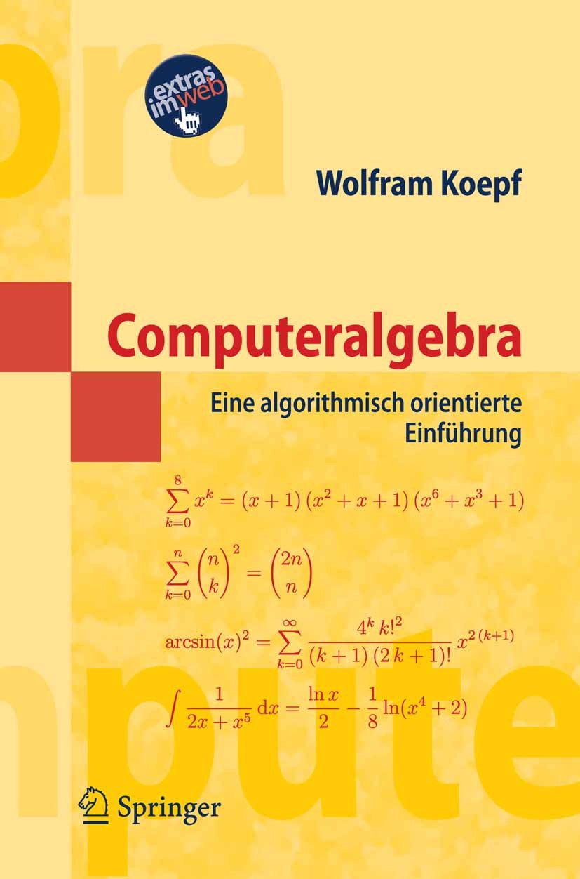 Titlebook: Computeralgebra; Eine algorithmisch o Wolfram Koepf Textbook 2006 Springer-Verlag Berlin Heidelberg 2006 Algorithmen.Computer.Computeralgeb Titlebook: Computeralgebra; Eine algorithmisch o Wolfram Koepf Textbook 2006 Springer-Verlag Berlin Heidelberg 2006 Algorithmen.Computer.Computeralgeb