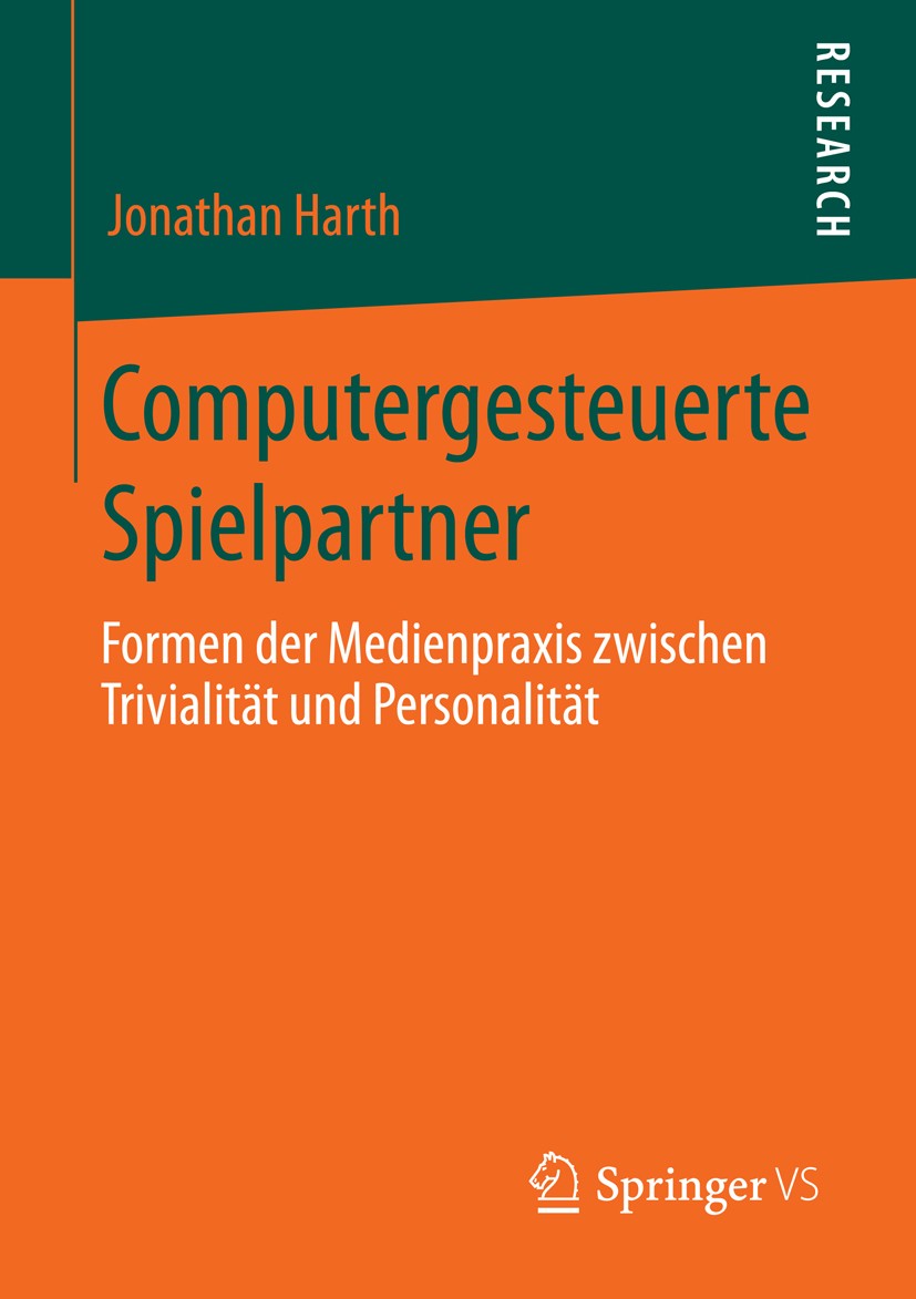 Titlebook: Computergesteuerte Spielpartner; Formen der Medienpra Jonathan Harth Book 2014 Springer Fachmedien Wiesbaden 2014 Computerspiele.Künstliche Titlebook: Computergesteuerte Spielpartner; Formen der Medienpra Jonathan Harth Book 2014 Springer Fachmedien Wiesbaden 2014 Computerspiele.Künstliche