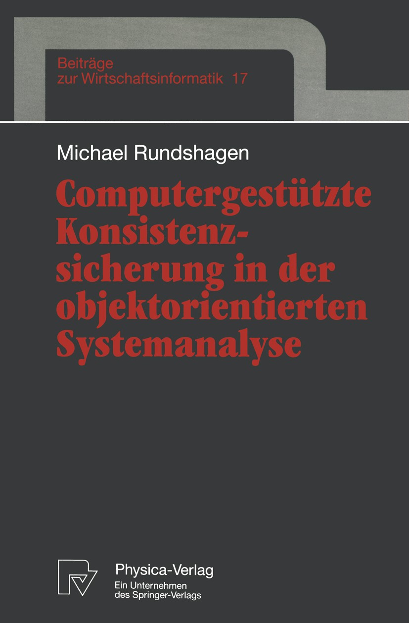Titlebook: Computergestützte Konsistenzsicherung in der objektorientierten Systemanalyse; Michael Rundshagen Book 1996 Physica-Verlag Heidelberg 1996 Titlebook: Computergestützte Konsistenzsicherung in der objektorientierten Systemanalyse; Michael Rundshagen Book 1996 Physica-Verlag Heidelberg 1996