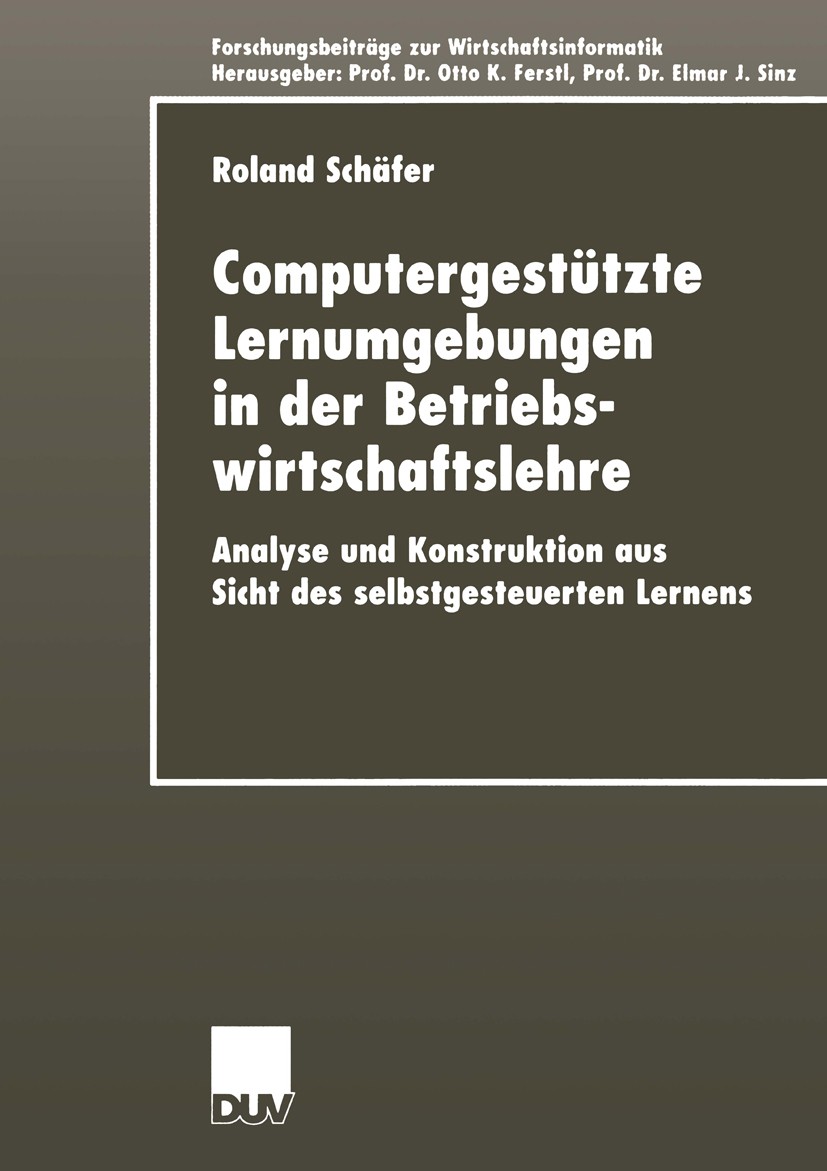 Titlebook: Computergestützte Lernumgebungen in der Betriebswirtschaftslehre; Analyse und Konstruk Roland Schäfer Book 2000 Deutscher Universitäts-Verl Titlebook: Computergestützte Lernumgebungen in der Betriebswirtschaftslehre; Analyse und Konstruk Roland Schäfer Book 2000 Deutscher Universitäts-Verl