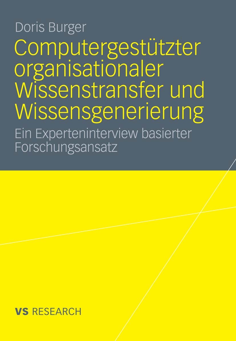 Titlebook: Computergestützter organisationaler Wissenstransfer und Wissensgenerierung; Ein Expertenintervie Doris Burger Book 2011 VS Verlag für Sozia Titlebook: Computergestützter organisationaler Wissenstransfer und Wissensgenerierung; Ein Expertenintervie Doris Burger Book 2011 VS Verlag für Sozia