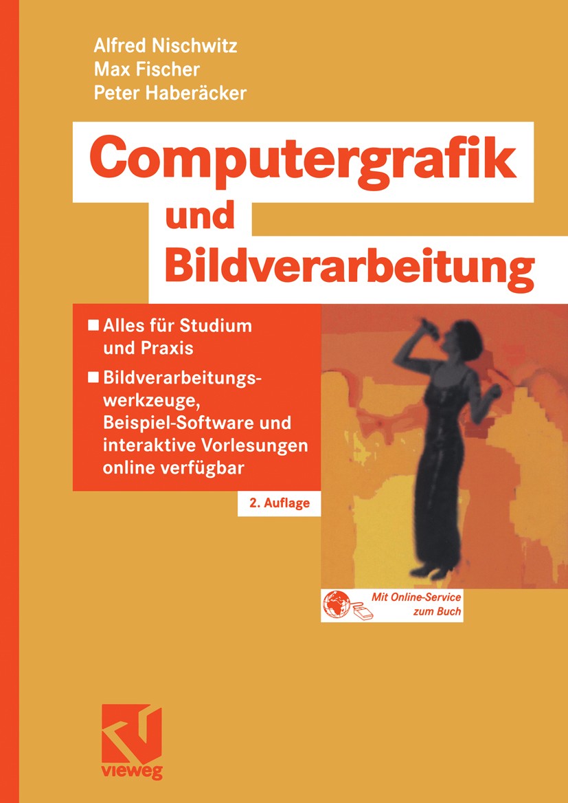 Titlebook: Computergrafik und Bildverarbeitung; Alles für Studium un Alfred Nischwitz,Max Fischer,Peter Haberäcker Textbook 20072nd edition Vieweg+Teu Titlebook: Computergrafik und Bildverarbeitung; Alles für Studium un Alfred Nischwitz,Max Fischer,Peter Haberäcker Textbook 20072nd edition Vieweg+Teu