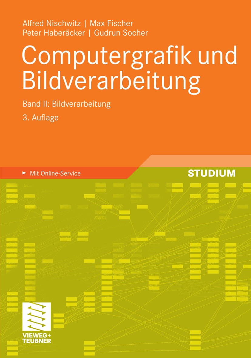 Titlebook: Computergrafik und Bildverarbeitung; Band II: Bildverarbe Alfred Nischwitz,Max Fischer,Gudrun Socher Textbook 20113rd edition Vieweg+Teubne Titlebook: Computergrafik und Bildverarbeitung; Band II: Bildverarbe Alfred Nischwitz,Max Fischer,Gudrun Socher Textbook 20113rd edition Vieweg+Teubne