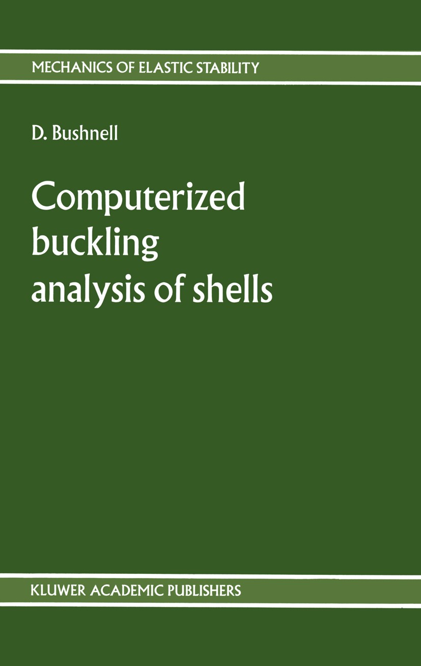 Titlebook: Computerized buckling analysis of shells; D. Bushnell Book 1989 Kluwer Academic Publishers 1989 calculus.design.linearity.model.modeling.n Titlebook: Computerized buckling analysis of shells; D. Bushnell Book 1989 Kluwer Academic Publishers 1989 calculus.design.linearity.model.modeling.n