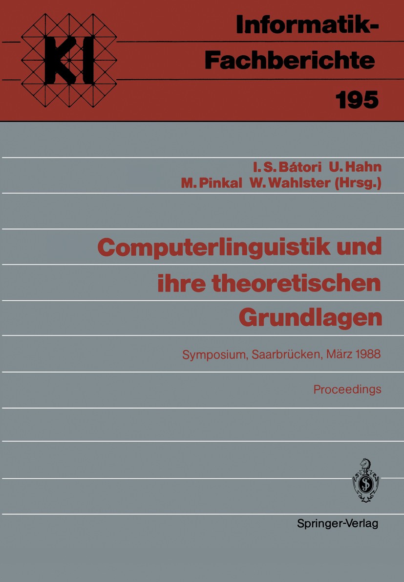 Titlebook: Computerlinguistik und ihre theoretischen Grundlagen; Symposium, Saarbrück István S. Bátori,Udo Hahn,Wolfgang Wahlster Conference proceedin Titlebook: Computerlinguistik und ihre theoretischen Grundlagen; Symposium, Saarbrück István S. Bátori,Udo Hahn,Wolfgang Wahlster Conference proceedin