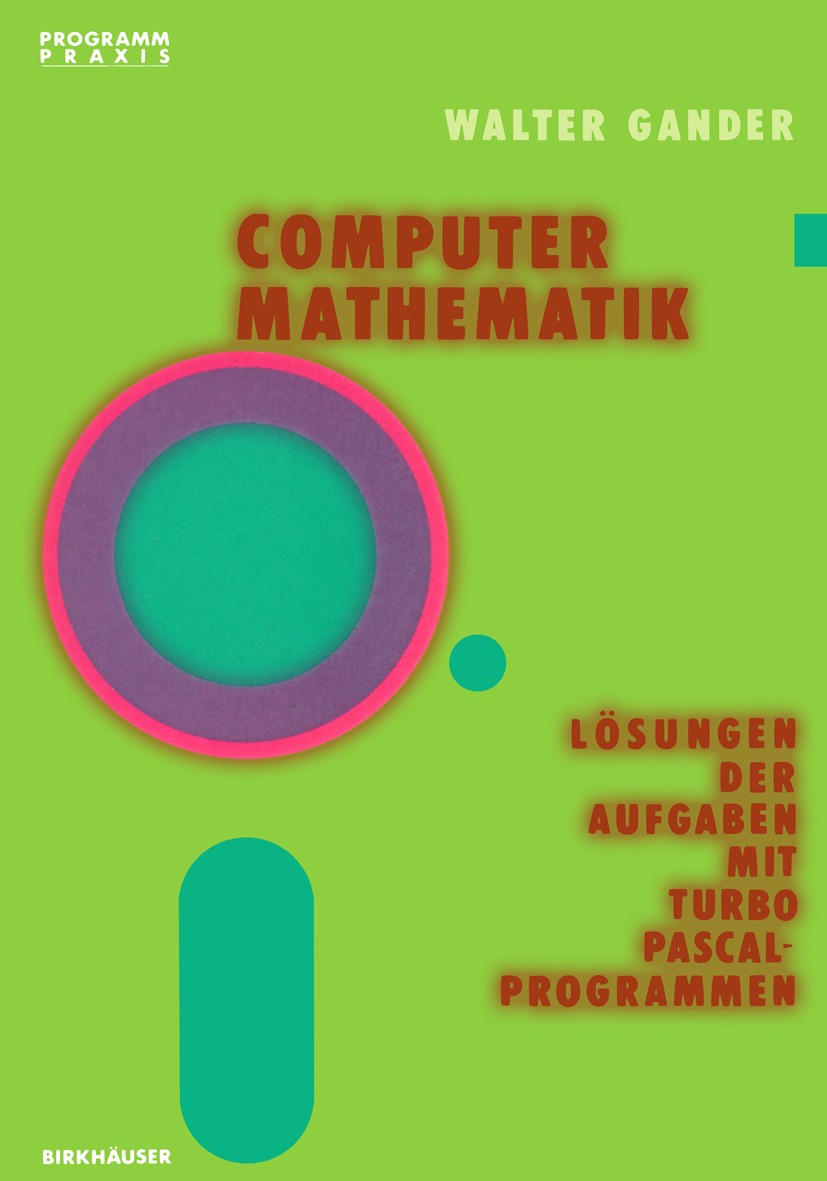 Titlebook: Computermathematik; Lösungen der Aufgabe Walter Gander Book 1986 Birkhäuser Verlag, Basel 1986 Algorithmen.Computer.Mathematik.Programmieru Titlebook: Computermathematik; Lösungen der Aufgabe Walter Gander Book 1986 Birkhäuser Verlag, Basel 1986 Algorithmen.Computer.Mathematik.Programmieru