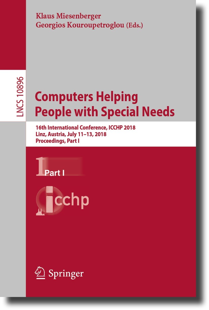 Titlebook: Computers Helping People with Special Needs; 16th International C Klaus Miesenberger,Georgios Kouroupetroglou Conference proceedings 2018 S Titlebook: Computers Helping People with Special Needs; 16th International C Klaus Miesenberger,Georgios Kouroupetroglou Conference proceedings 2018 S