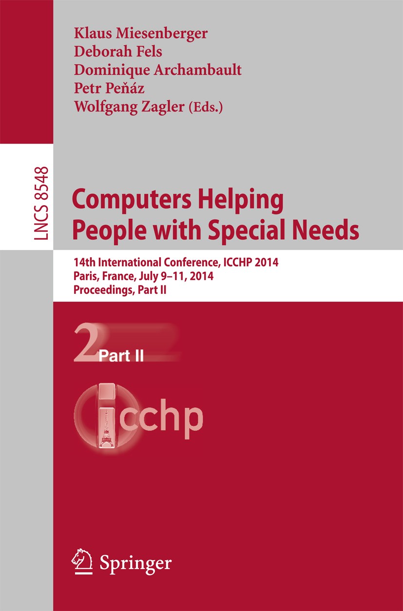 Titlebook: Computers Helping People with Special Needs; 14th International C Klaus Miesenberger,Deborah Fels,Wolfgang Zagler Conference proceedings 20 Titlebook: Computers Helping People with Special Needs; 14th International C Klaus Miesenberger,Deborah Fels,Wolfgang Zagler Conference proceedings 20