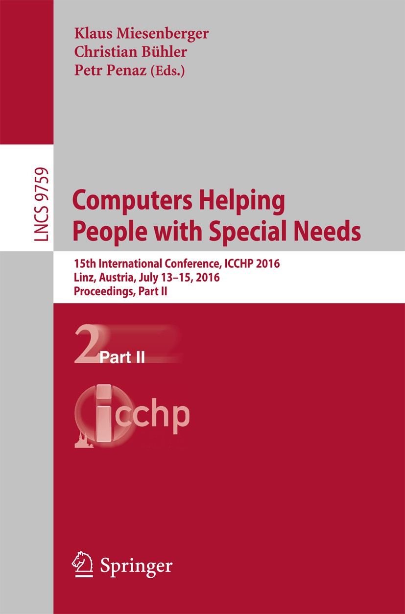Titlebook: Computers Helping People with Special Needs; 15th International C Klaus Miesenberger,Christian Bühler,Petr Penaz Conference proceedings 201 Titlebook: Computers Helping People with Special Needs; 15th International C Klaus Miesenberger,Christian Bühler,Petr Penaz Conference proceedings 201