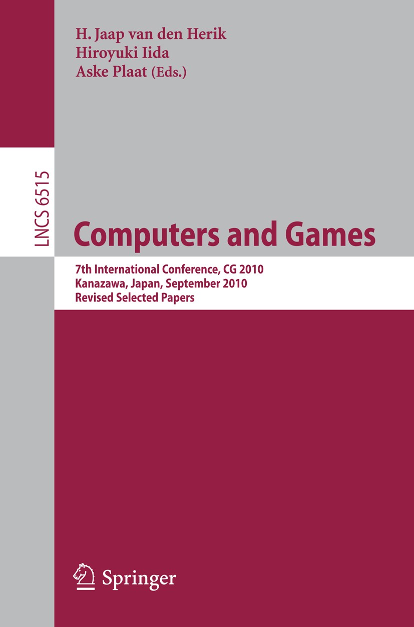 Titlebook: Computers and Games; 7th International Co H. Jaap Herik,Hiroyuki Iida,Aske Plaat Conference proceedings 2011 The Editor(s) (if applicable) Titlebook: Computers and Games; 7th International Co H. Jaap Herik,Hiroyuki Iida,Aske Plaat Conference proceedings 2011 The Editor(s) (if applicable)