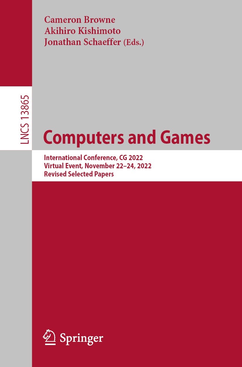 Titlebook: Computers and Games; International Confer Cameron Browne,Akihiro Kishimoto,Jonathan Schaeffe Conference proceedings 2023 The Editor(s) (if Titlebook: Computers and Games; International Confer Cameron Browne,Akihiro Kishimoto,Jonathan Schaeffe Conference proceedings 2023 The Editor(s) (if