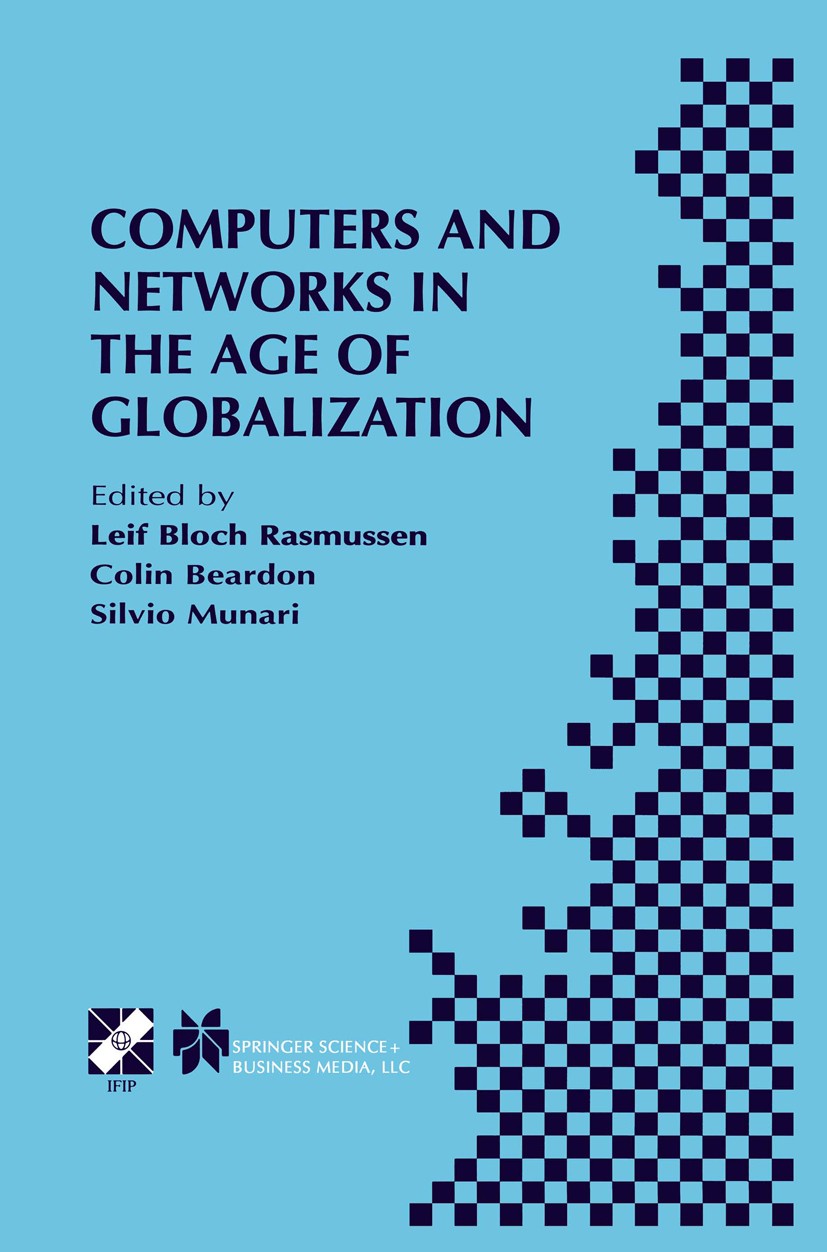 Titlebook: Computers and Networks in the Age of Globalization; IFIP TC9 Fifth World Leif Bloch Rasmussen,Colin Beardon,Silvio Munari Book 2001 IFIP In Titlebook: Computers and Networks in the Age of Globalization; IFIP TC9 Fifth World Leif Bloch Rasmussen,Colin Beardon,Silvio Munari Book 2001 IFIP In